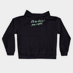 i'll be lovin' you right Kids Hoodie